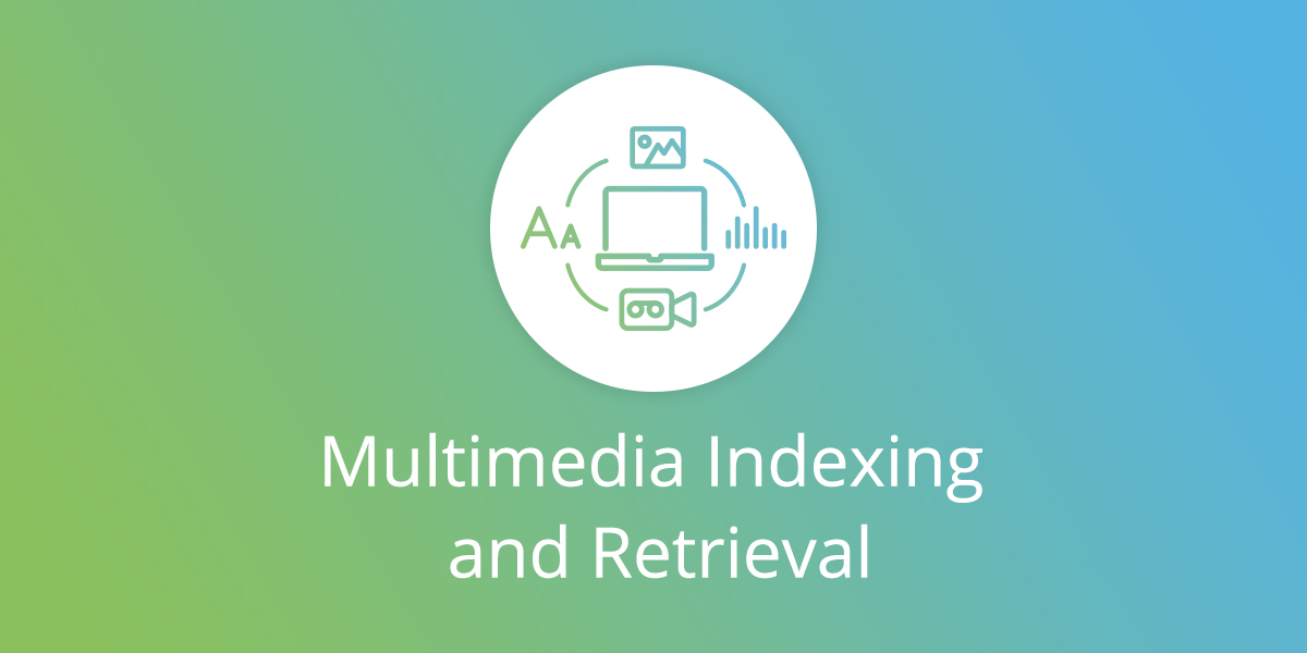Multimedia Indexing and Retrieval